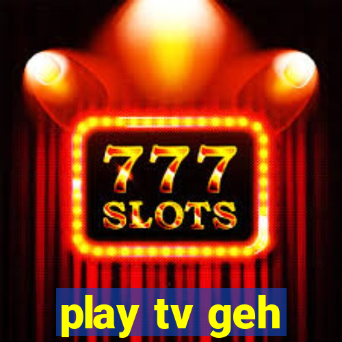 play tv geh